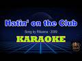 Hatin On The Club Rihanna 2009 KARAOKE