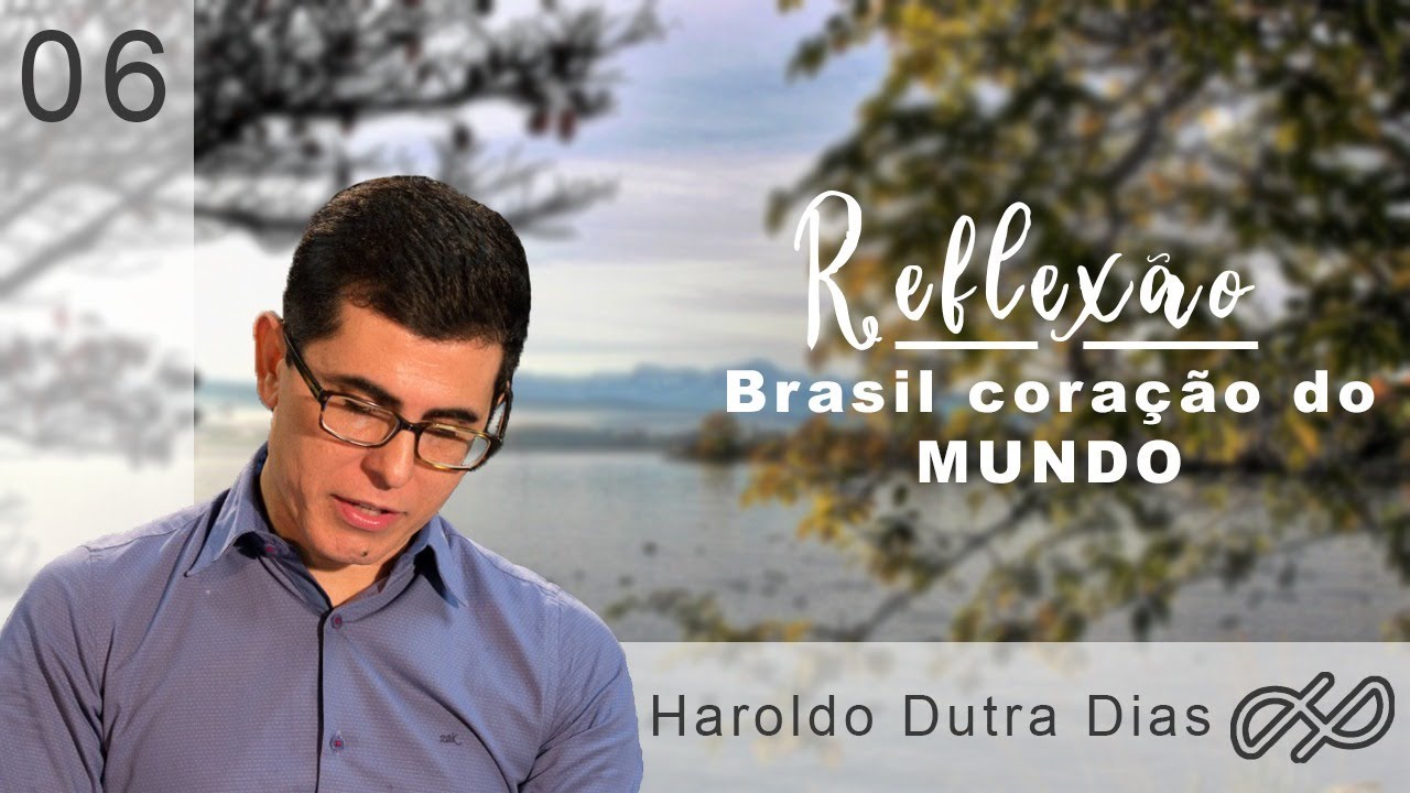 REFLEXÕES com Haroldo 006 - Brasil coração do mundo!