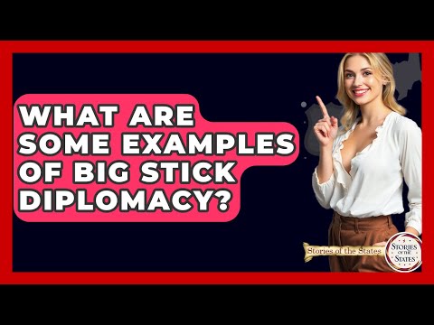 What Are Some Examples Of Big Stick Diplomacy? - Stories of the States