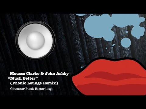 Moussa Clarke & John Ashby - Much Better (Phonic Lounge Remix)