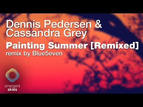 Dennis Pedersen & Cassandra Grey - Painting Summer (Blue5even Remix) [Emergent Skies]
