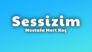 Mustafa Mert Koç - Sessizim (Lyrics)