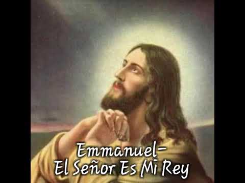 El señor es mi rey - emmanuel