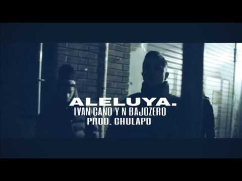 IVAN CANO Y N. BAJOZERO - ALELUYA (PROD. CHULAPO)