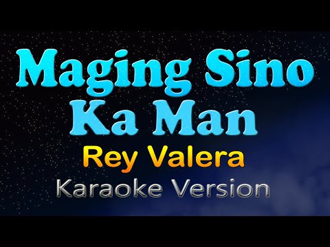 MAGING SINO KA MAN - Rey Valera (Karaoke Version)