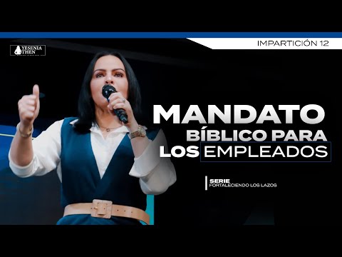 MANDATO BÍBLICO PARA LOS EMPLEADOS - Pastora Yesenia Then - Serie (Fortaleciendo los Lazos #12)