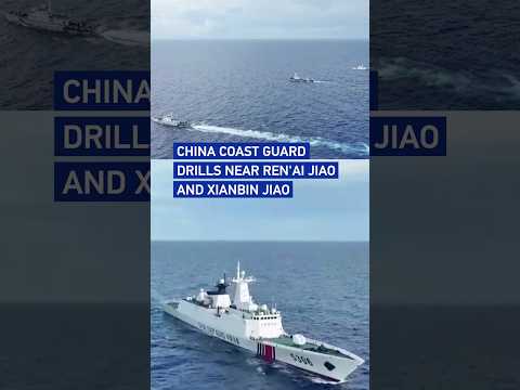 China Coast Guard conducts maritime law enforcement drills near Ren'ai Jiao and Xianbin Jiao