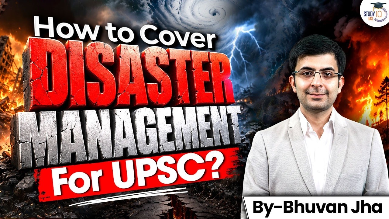 How to Cover DISASTER MANAGEMENT for UPSC? | Complete Strategy By Bhuvan Jha | StudyIQ IAS