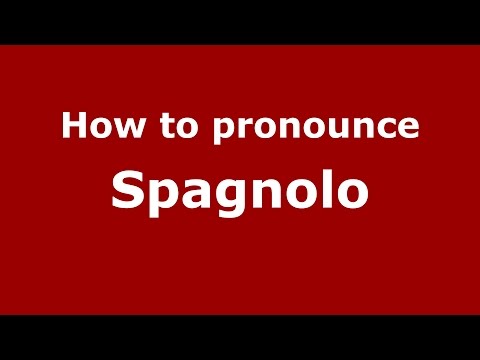 How to pronounce Spagnolo