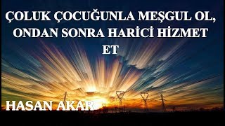 Hasan Akar - Çoluk Çocuğunla Meşgul Ol, Ondan Sonra Harici Hizmet Et
