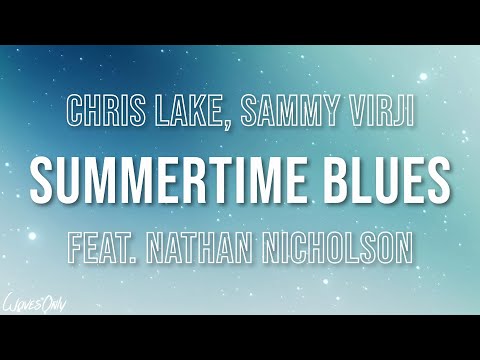 Chris Lake, Sammy Virji - Summertime Blues feat. Nathan Nicholson (Lyrics)