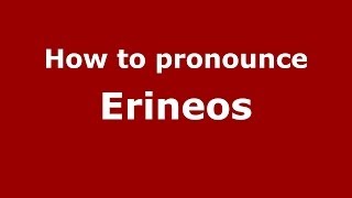 How to pronounce Erineos