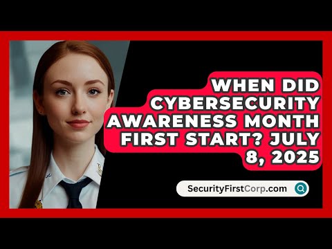 When Did Cybersecurity Awareness Month First Start? July 8, 2025 | SecurityFirstCorp News