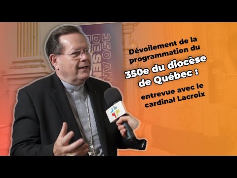 Dévoilement de la programmation du 350e du diocèse de Québec : entrevue avec le cardinal Lacroix