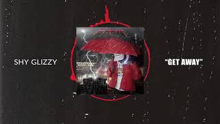 Shy Glizzy - Get Away [Official Audio]