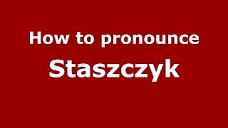 How to pronounce Staszczyk