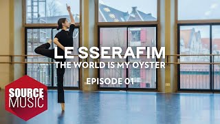 LE SSERAFIM (르세라핌) Documentary &#39;The World Is My Oyster&#39; EPISODE 01