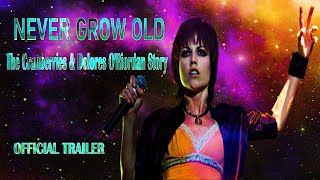 Movie - NEVER GROW OLD - The Cranberries &amp; Dolores O&#39;Riordan Story (Official Trailer)