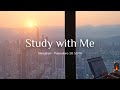3-Hour Study with Me / Shenzhen Sunset / Pomodoro 50-10 / Relaxing Lo-Fi / Day 166