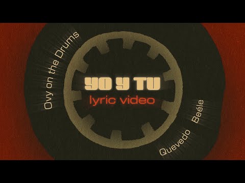 Beéle, Quevedo, Ovy On the Drums - Yo y Tú (Lyric Video)