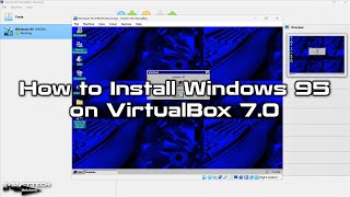 How to Install Windows 95 on VirtualBox 7.0 on a 12th Intel 12700H Alder Lake CPU