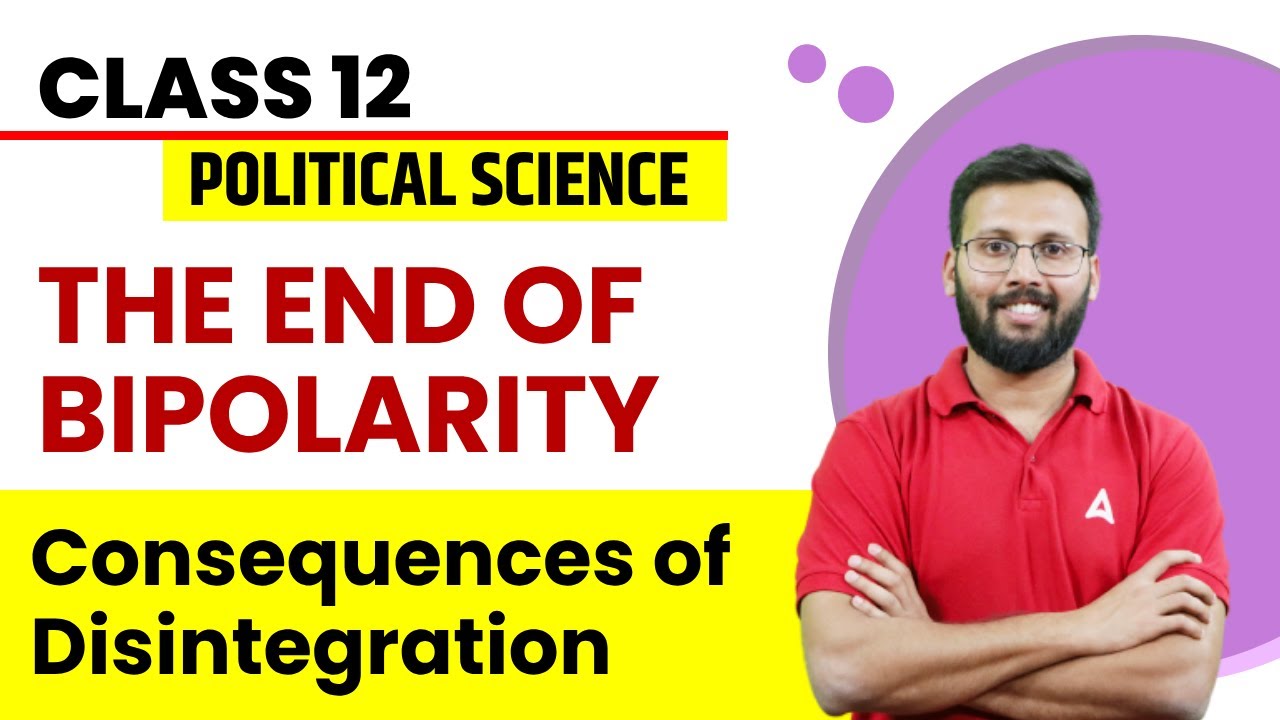 Consequences of Disintegration | The End of Bipolarity | Class 12 Political Science