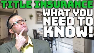 Title Insurance - What You Need to Know!