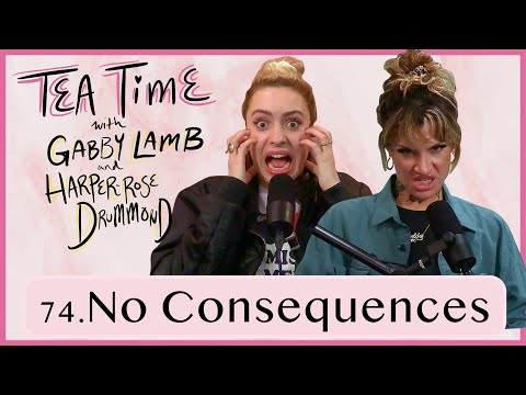 74. No Consequences | Tea Time with Gabby Lamb and Harper-Rose Drummond