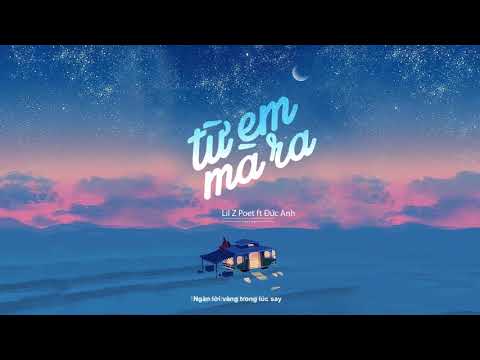 LiL Z - ' TỪ EM MÀ RA ' (ft ĐỨC ANH) (OFFICIAL LYRICS VIDEO)