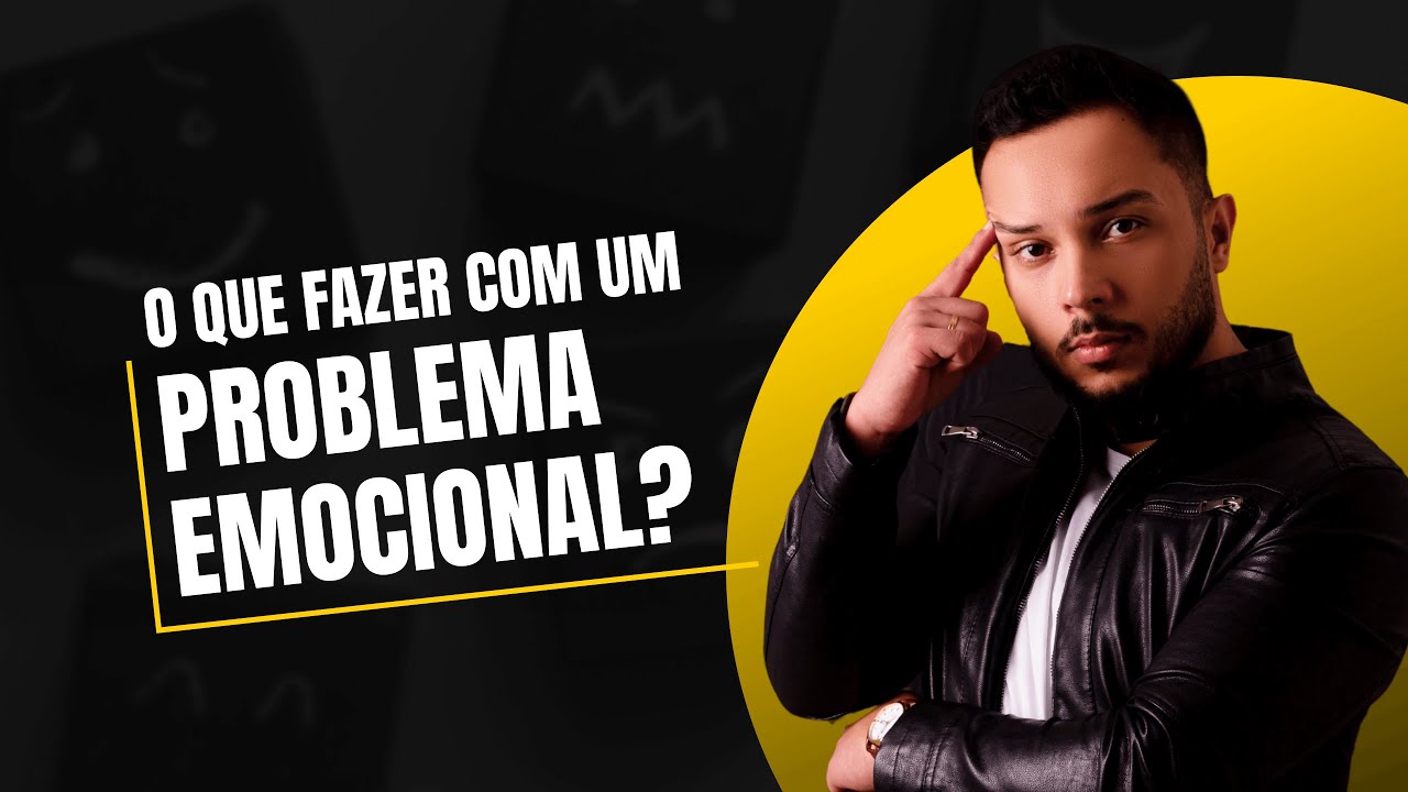 Estou com um problema emocional, o que fazer?