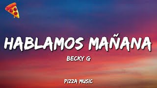 Becky G - Hablamos Mañana (Lyrics)