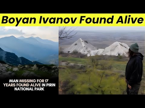Boyan Ivanov Found Alive After 17 Years - The Man Declared Dead Living Off-Grid