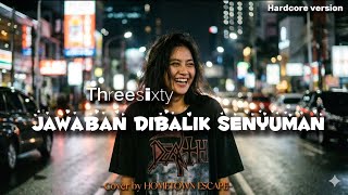 Download lagu JAWABAN DIBALIK SENYUMAN - THREESIXTY COVER by HOMETOWN ESCAPE | HARDCORE VERSION mp3