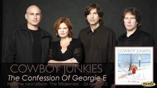 Cowboy Junkies - The Confession Of Georgie E
