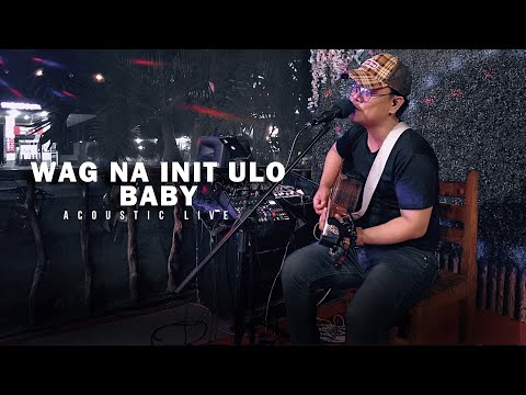 Wag Na Init Ulo Baby - Rivermaya