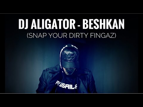 Dj Aligator - Beshkan (Snap Your Dirty Fingaz)  OFFICIAL MUSIC VIDEO