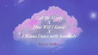 Call me maybe x How will I know x I wanna dance (Darcy Stokes remix)