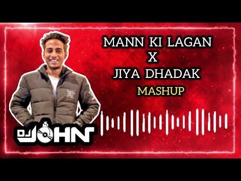 Mann Ki Lagan x Jiya Dhadak Dhadak-DJ John Mashup |Bollywood Love Mashup Remix |Rahat Fateh Ali Khan