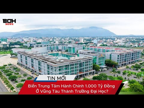 Biến Trung Tâm Hành Chính 1.000 Tỷ Đồng Ở Vũng Tàu Thành Trường Đại Học?