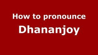 How to pronounce Dhananjoy