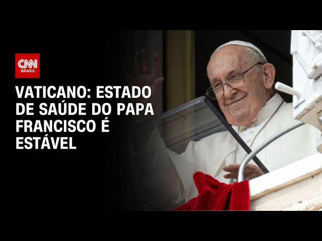 Vaticano: Estado de saúde do Papa Francisco é estável | CNN 360