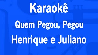 Karaokê Quem Pegou, Pegou - Henrique e Juliano