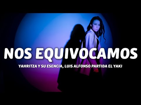 Yahritza Y Su Esencia, Luis Alfonso Partida El Yaki - Nos Equivocamos (Letra / Lyrics)