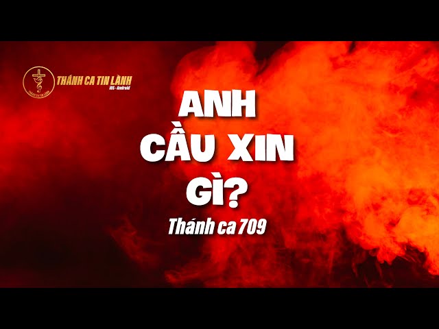 THÁNH CA 709 | ANH CẦU XIN GÌ | KARAOKE THÁNH CA TIN LÀNH