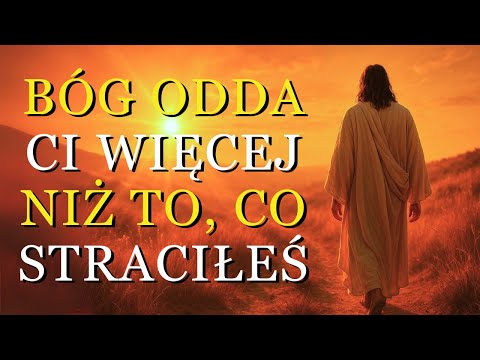 BÓG MÓWI: NADCHODZI CZAS, GDY ODZYSKASZ WIELE UTRACONYCH RZECZY