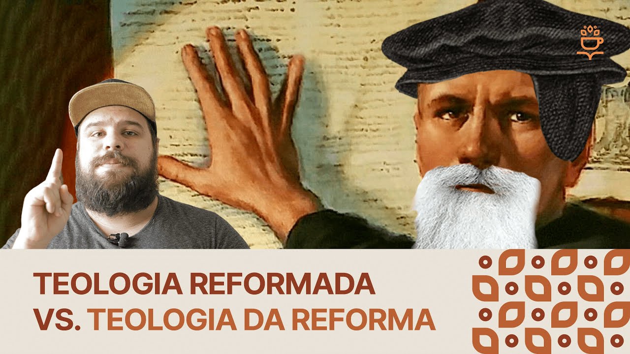 O QUE É TEOLOGIA REFORMADA? E TEOLOGIA DA REFORMA?