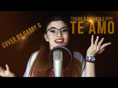 Torino & Pashata - TE AMO | Cover BY “GABBY G”