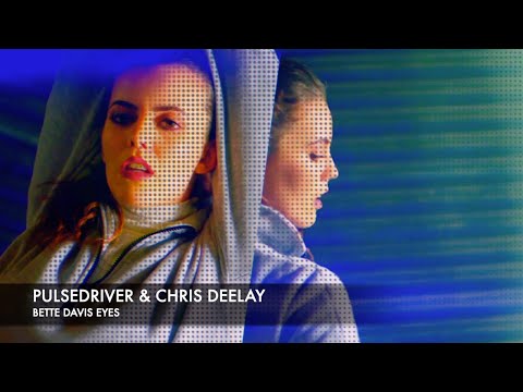 Pulsedriver & Chris Deelay - Bette Davis Eyes