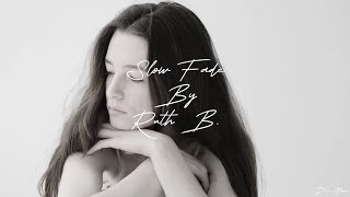 Slow fade by Ruth B lyric