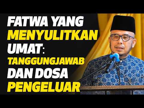 Prof Dato Dr MAZA - Fatwa Yang Menyulitkan Umat: Tanggungjawab Dan Dosa Pengeluar
